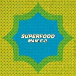 Superfood – MAM E.P.
