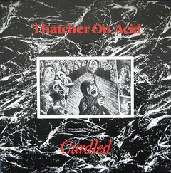 Thatcher On Acid – Curdled (Vinyl, LP)