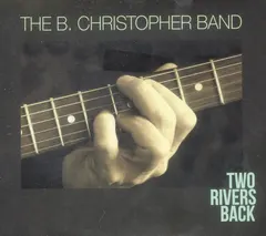 The B. Christopher Band – Two Rivers Back (CD)