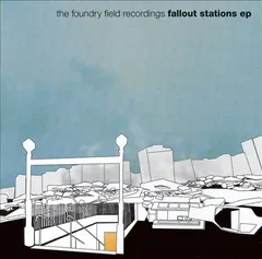 The Foundry Field Recordings – Fallout Stations (CD, EP)