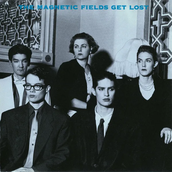 The Magnetic Fields – Get Lost