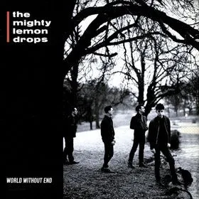 The Mighty Lemon Drops – World Without End