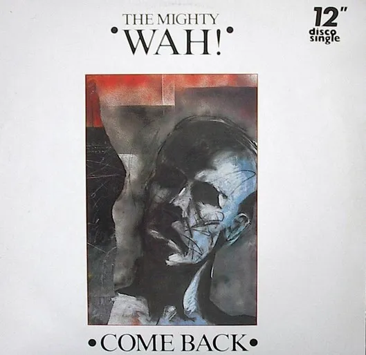 The Mighty Wah!* – Come Back