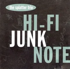 The Splatter Trio* – Hi-Fi Junk Note (CD)