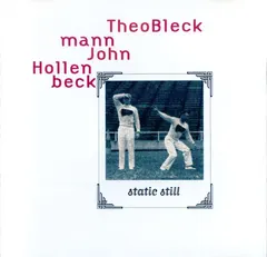 Theo Bleckmann, John Hollenbeck – Static Still (CDr, Album)