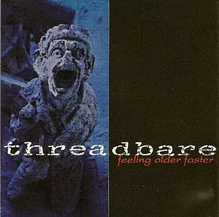 Threadbare – Feeling Older Faster