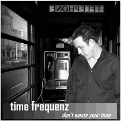 Time Frequenz – Don't Waste Your Time (File, MP3)