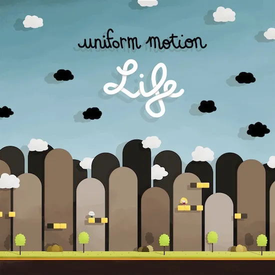 Uniform Motion – Life
