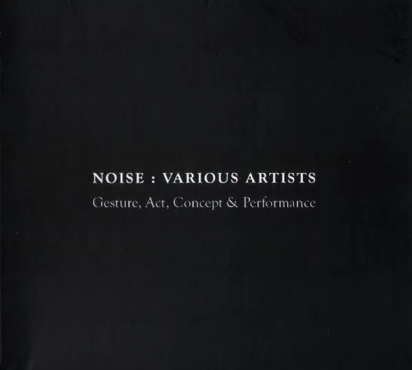 Various – Noise: Gesture, Act, Concept & Performance