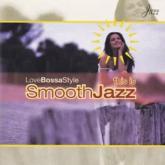 Various – This Is Smooth Jazz: LoveBossaStyle (CD, Compilation)