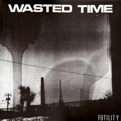 Wasted Time (2) – Futility (Vinyl, 12")
