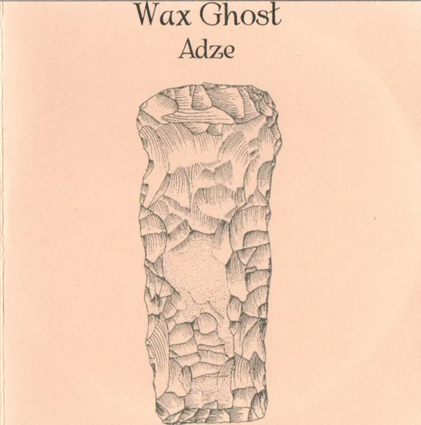 Wax Ghost – Adze