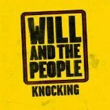 Will And The People – Knocking