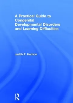 A Practical Guide to Congenital Developmental Disorders and Learning Difficulties by Judith P. Hudson