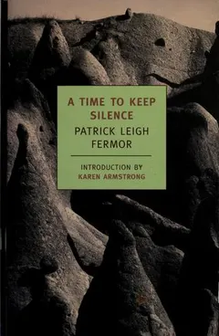 A Time to Keep Silence by Patrick Leigh Fermor