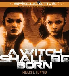 A Witch Shall Be Born by Robert E. Howard