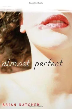 Almost Perfect by Brian Katcher