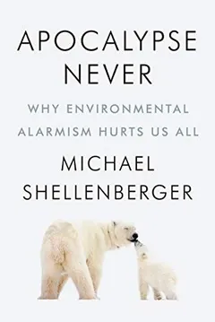 Apocalypse Never by Michael Shellenberger