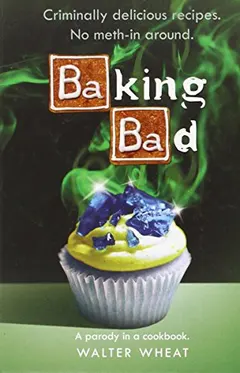 Baking Bad by Walter Wheat