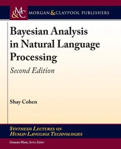 Bayesian Analysis in Natural Language Processing by Shay Cohen