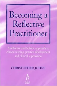 Becoming a reflective practitioner by Christopher Johns