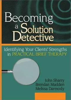 Becoming a solution detective by John Sharry