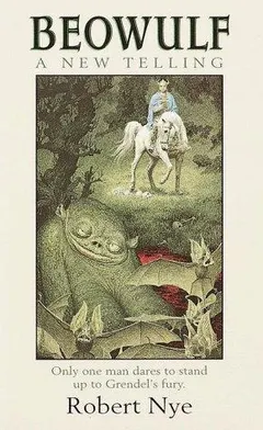 Beowulf; a new telling by Robert Nye