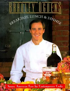 Breakfast, lunch & dinner by Bradley Ogden