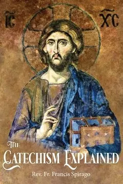 Catechism Explained by Francis Spirago