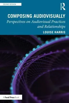Composing Audiovisually by Louise Harris