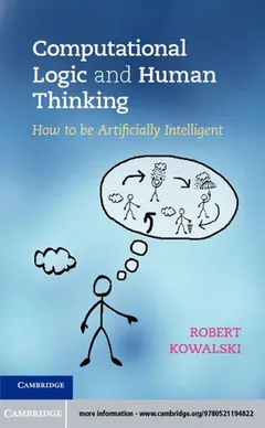 Computational logic and human thinking by Robert Kowalski
