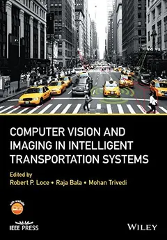 Computer Vision and Imaging in Intelligent Transportation Systems by Robert P. Loce