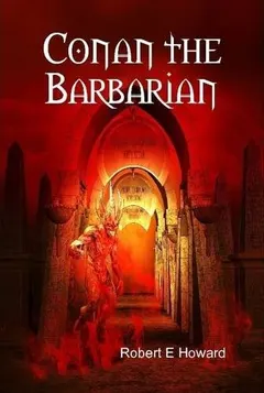 Conan the Barbarian by Robert E. Howard