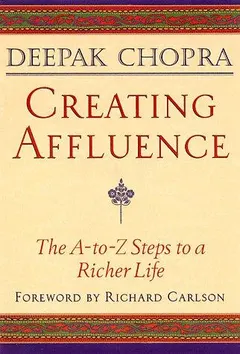 Creating Affluence by Deepak Chopra