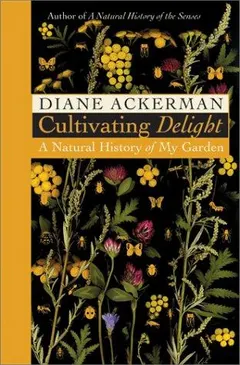 Cultivating Delight by Diane Ackerman