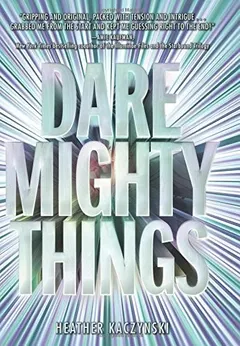 Dare Mighty Things by Heather Kaczynski