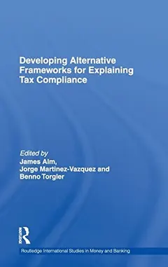 Developing alternative frameworks for explaining tax compliance by James Alm