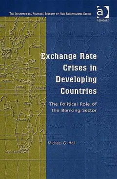 Exchange rate crises in developing countries by Michael G. Hall