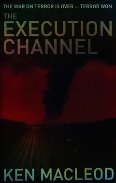 EXECUTION CHANNEL by Ken MacLeod