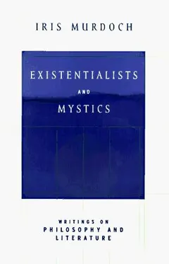 Existentialists and Mystics by Iris Murdoch