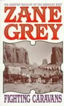 Fighting Caravans by Zane Grey