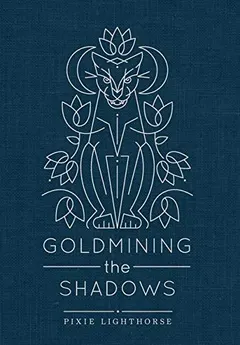 Goldmining the Shadows by Pixie Lighthorse