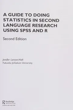 Guide to Doing Statistics in Second Language Research Using SPSS and R by Jenifer Larson-Hall