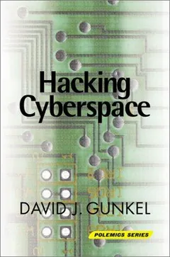Hacking Cyberspace by David J. Gunkel