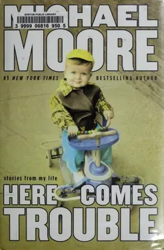 Here Comes Trouble by Michael Moore