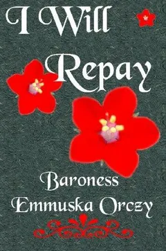 I Will Repay by Emma Orczy