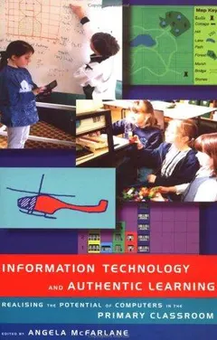 Information technology and authentic learning by Angela McFarlane