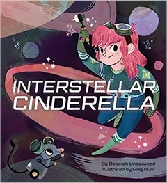 Interstellar Cinderella by Deborah Underwood