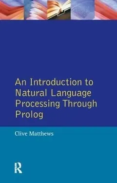 Introduction to Natural Language Processing Through PROLOG by Clive Matthews