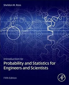 Introduction to Probability and Statistics for Engineers and Scientists by Sheldon M. Ross